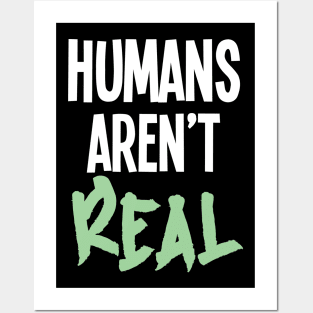 Humans Aren't Real Posters and Art